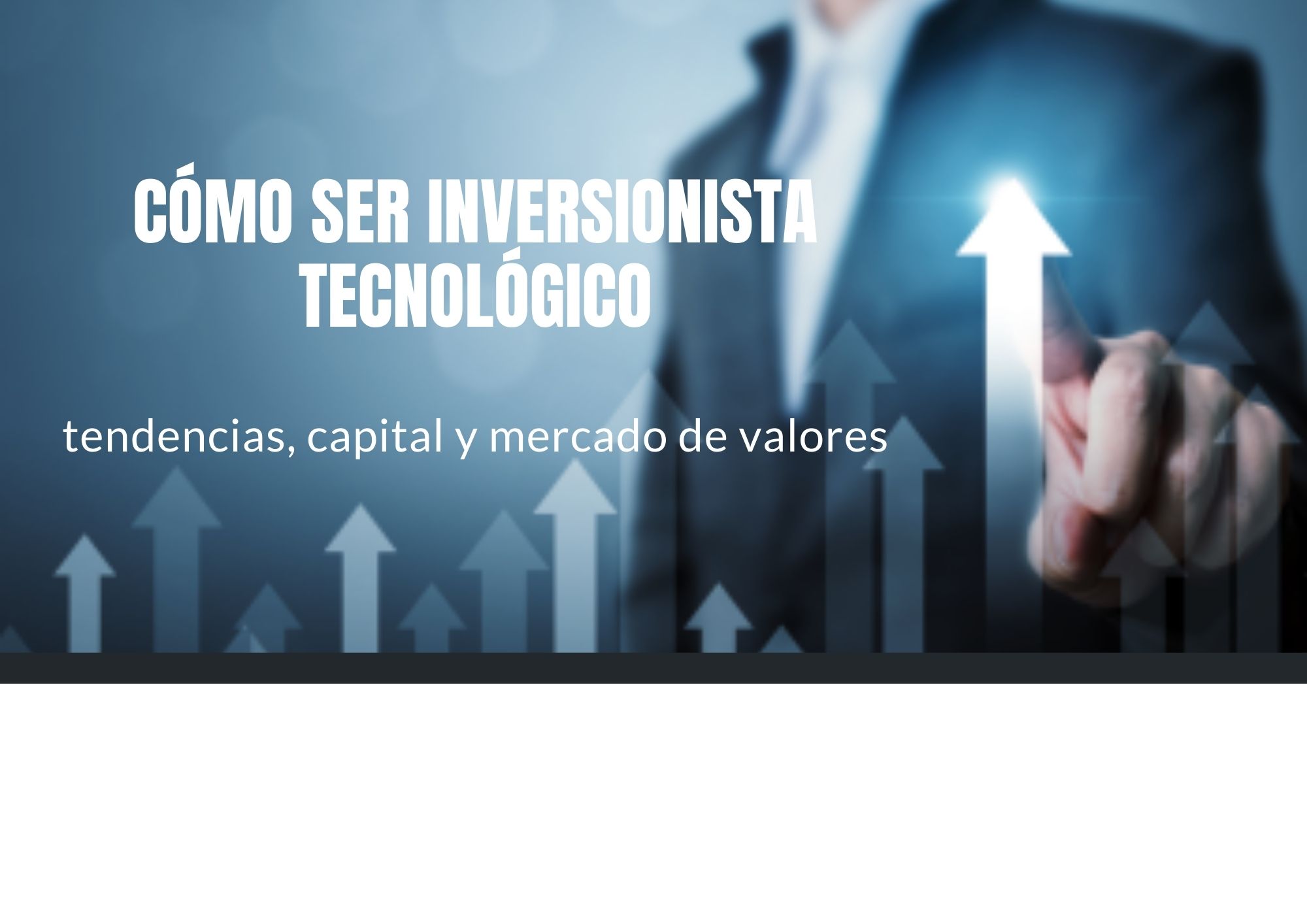 Curso Especializado
Guía para convertirse en un inversionista especializado en tecnologías de información 